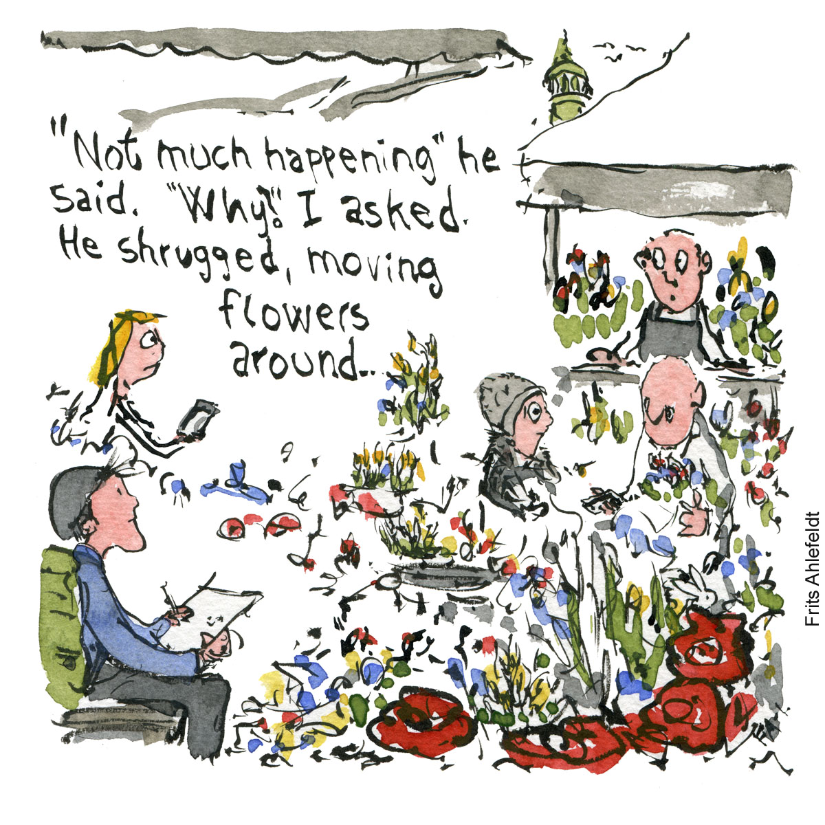 Reportage drawing. At the flower marked, not much happens say the salesman. Illustration by Frits Ahlefeldt. Drawn Journalism